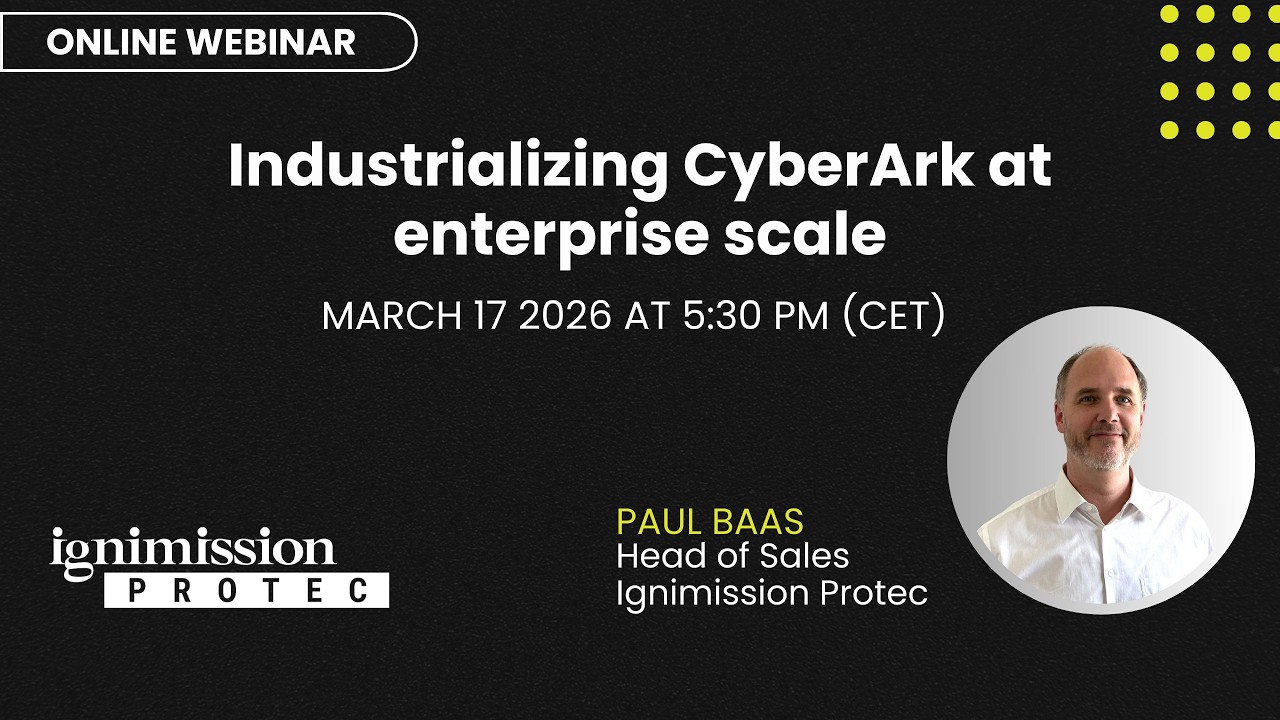 WEBINAR Industrializing Cyberark at enterprise scale - Ignimission Protec