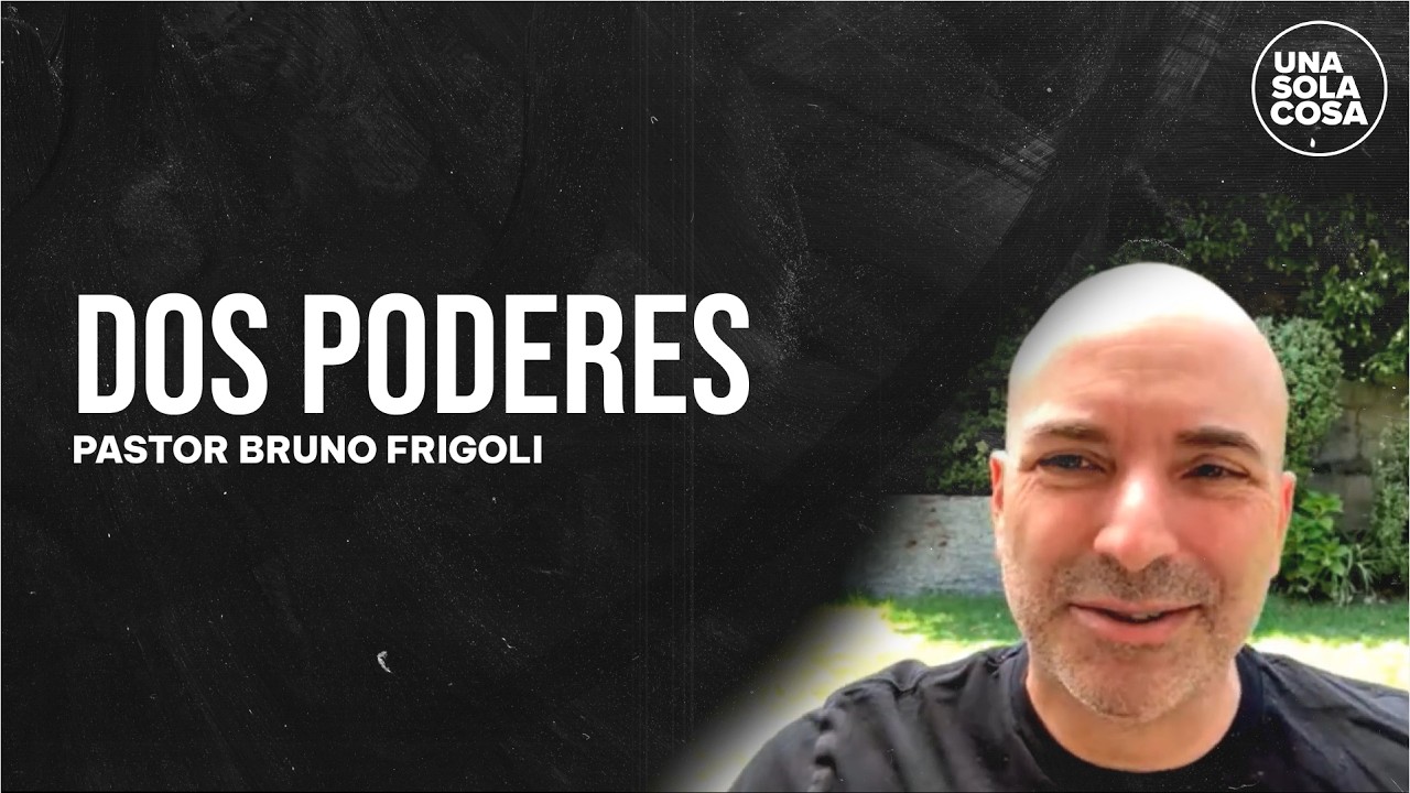DOS PODERES | Pr. Bruno Frigoli | Programa: Una Sola Cosa