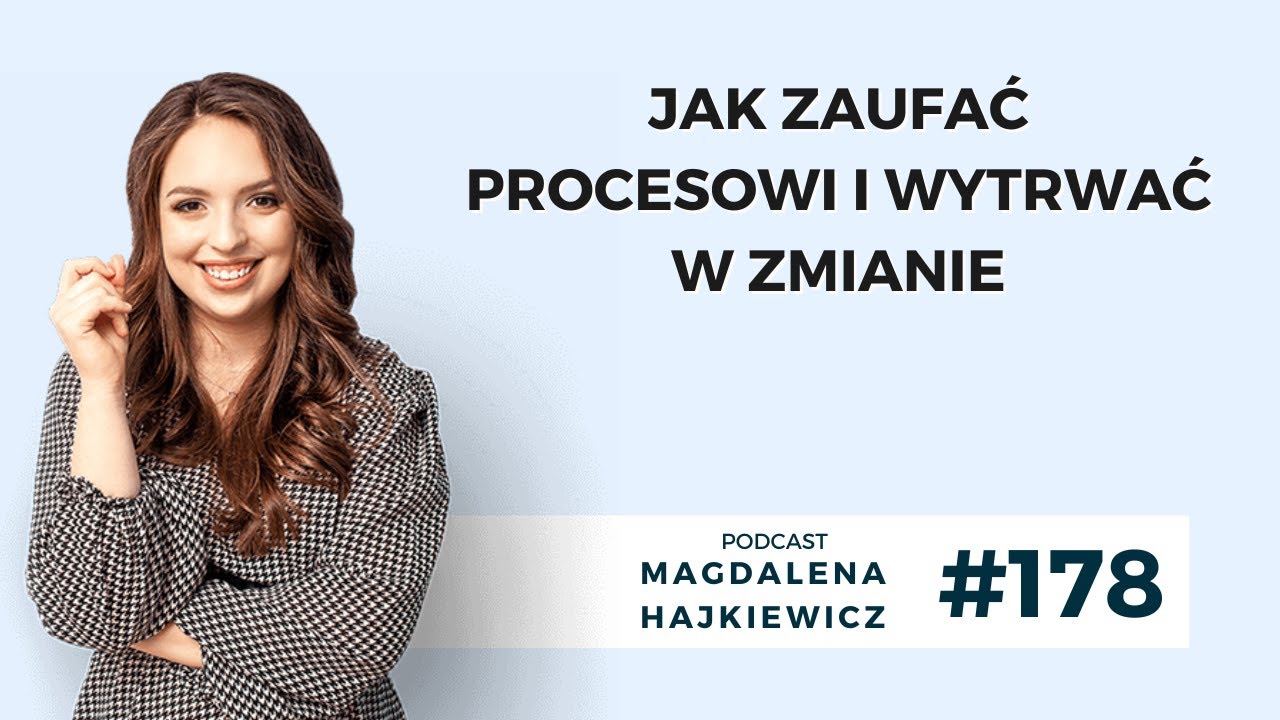 #178 Jak zaufać procesowi i wytrwać w zmianie