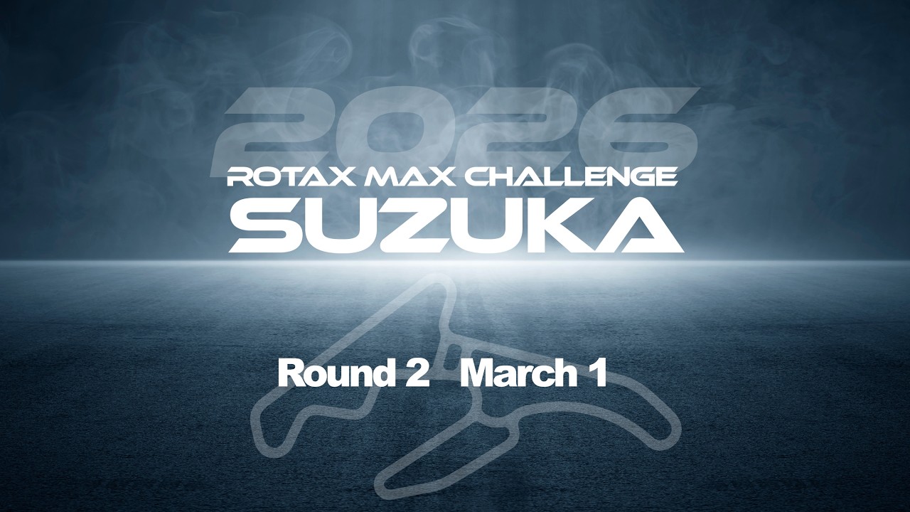 ROTAX MAX CHALLENGE SUZUKA 2026 Round 2 / EXGEL MAX CHAMP 2026 Round 2