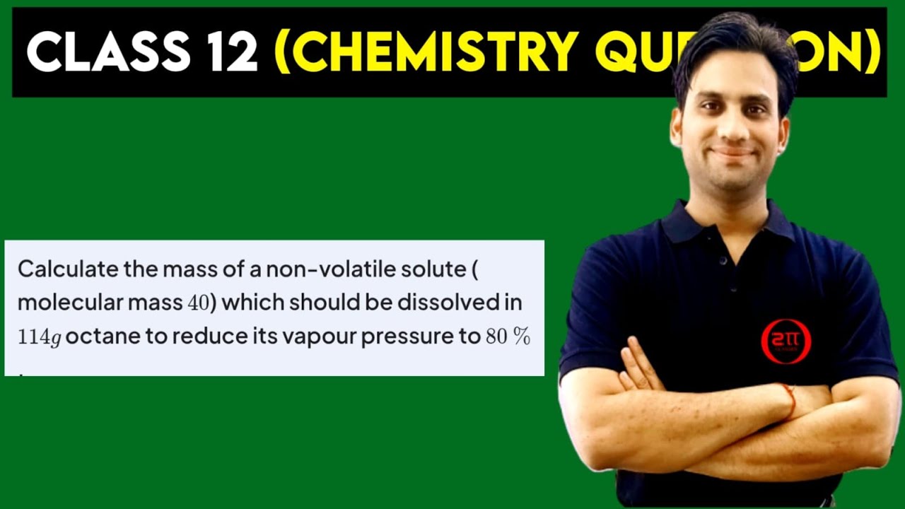 Calculate the mass of a non-volatile solute (molecular mass 40) which should be dissolved in 114 g
