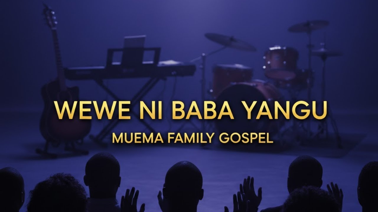 WEWE NI BABA YANGU || WORSHIP SONGS || MUEMA FAMILY GOSPEL.