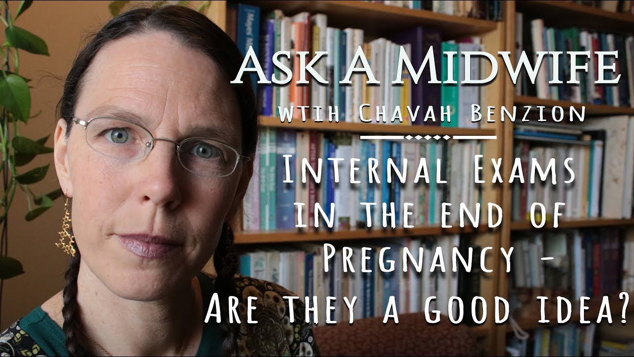 Ask A Midwife - Cervical Checks/Internal Exams in the end of pregnancy