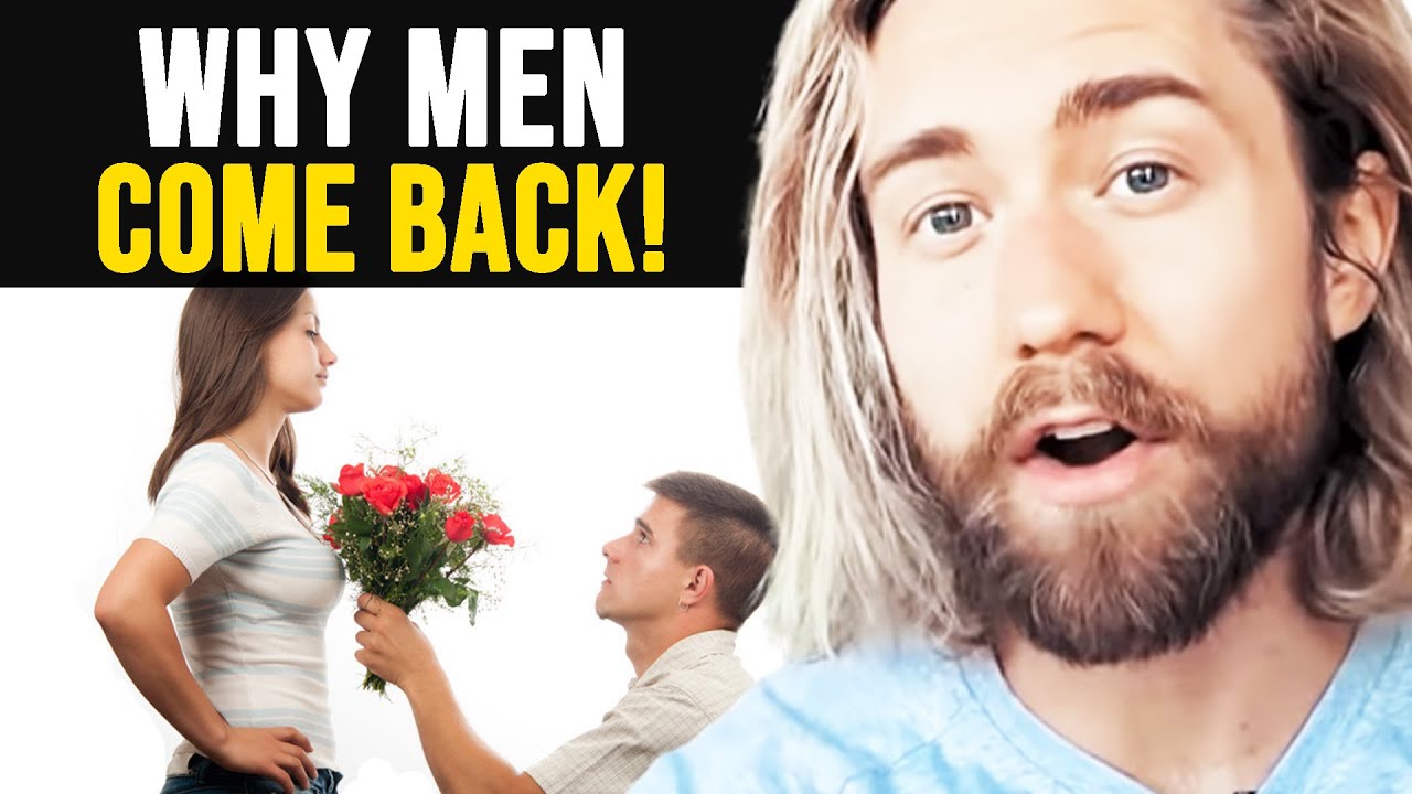 Why Men ALWAYS Come Back.. (& What To Do!)