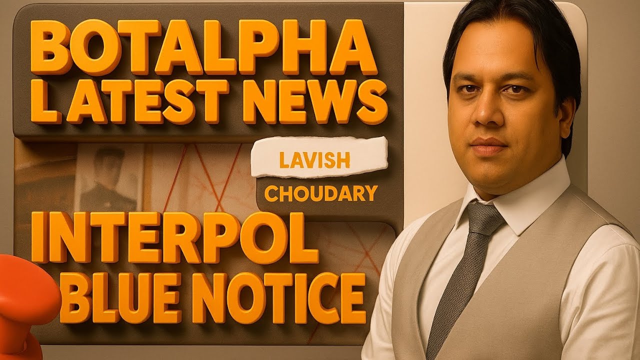Botalpha news today ll lovish Choudary news today ll lavish Choudary interpol blue notice ll 