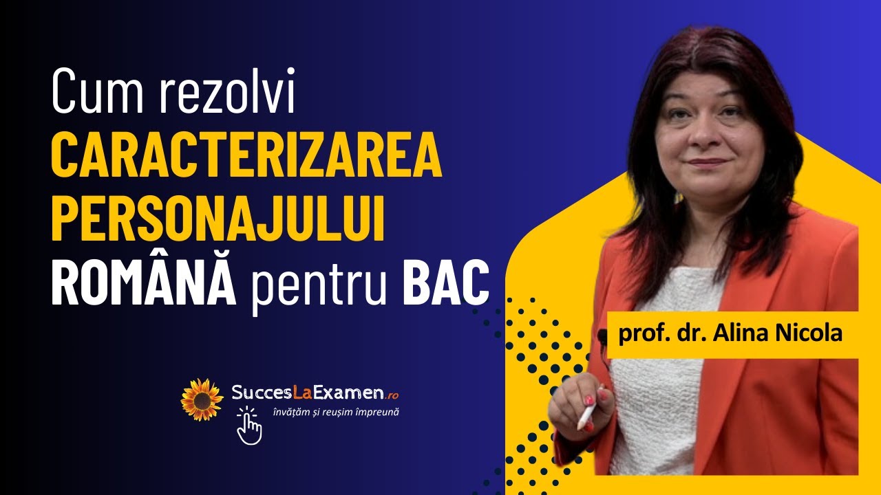 Caracterizarea Personajului. Subiectul II la ROMÂNĂ - Bacalaureat. Profesor dr. Alina Nicola