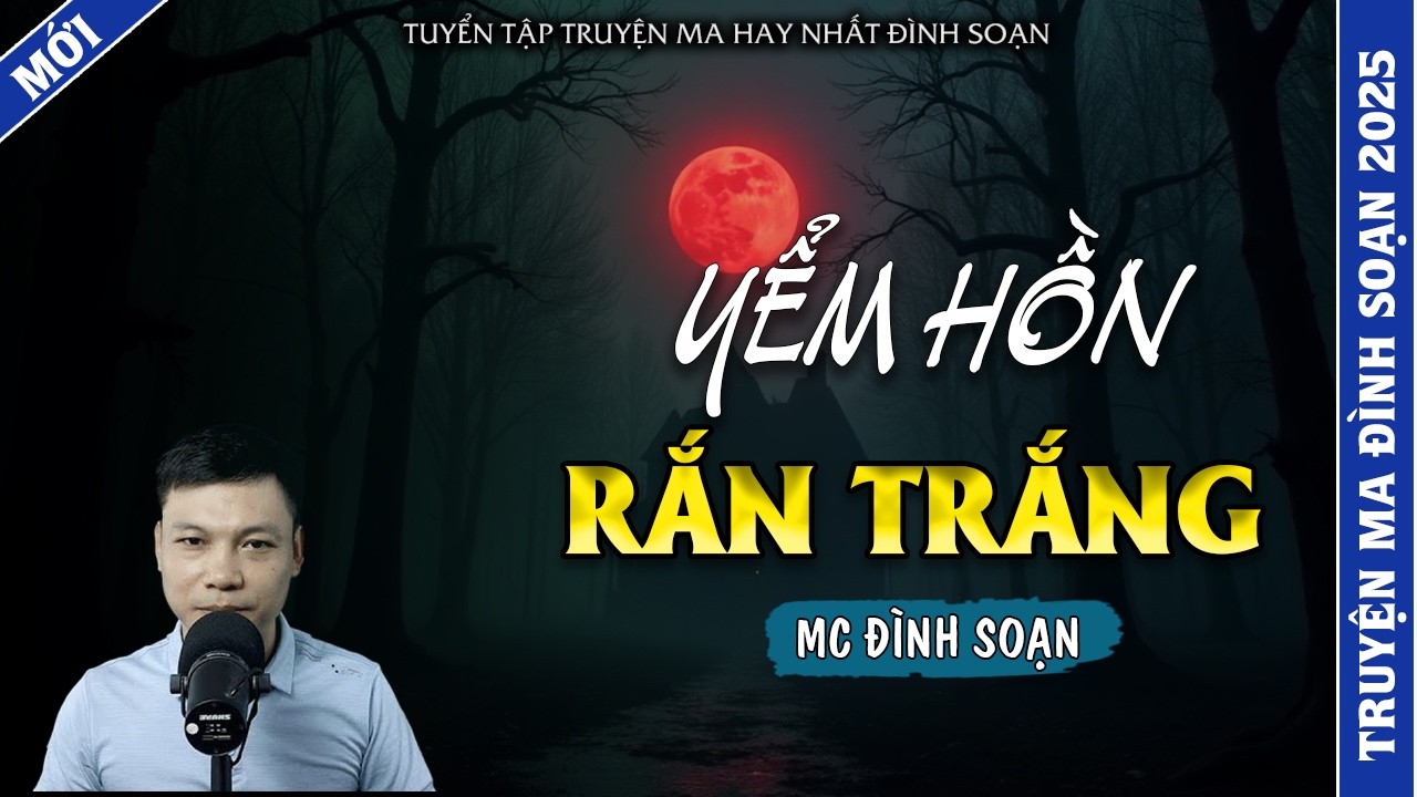 TRUYỆN MA ĐÌNH SOẠN | YỂM HỒN RẮN TRẮNG | TRUYỆN MA 2026 MC ĐÌNH SOẠN KỂ LẠI