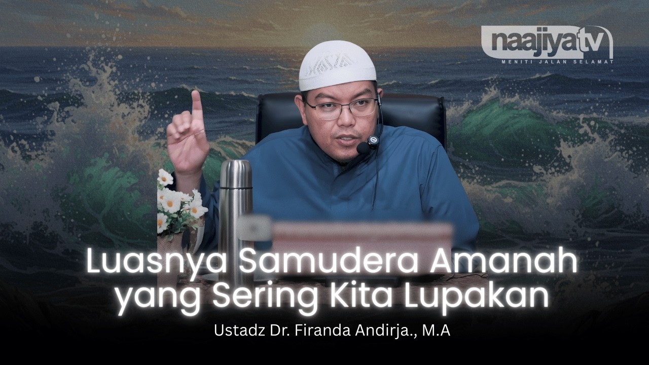 LUASNYA SAMUDERA AMANAH YANG SERING DILUPAKAN - Ustadz Dr. Firanda Andirja., M.A