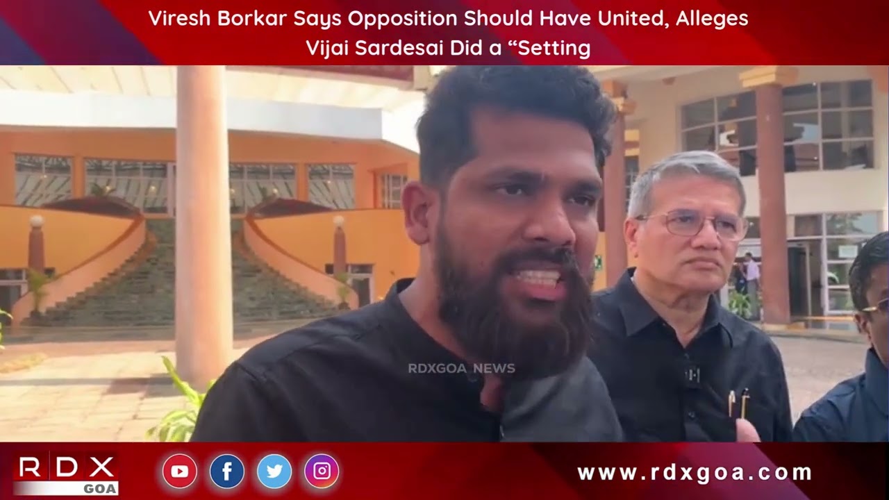 Viresh Borkar Says Opposition Should Have United, Alleges Vijai Sardesai Did a “Setting
