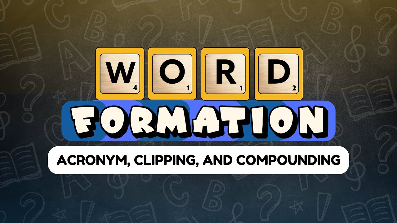 Word Formation: Acronym, Clipping, and Compounding (English - Grade 9)