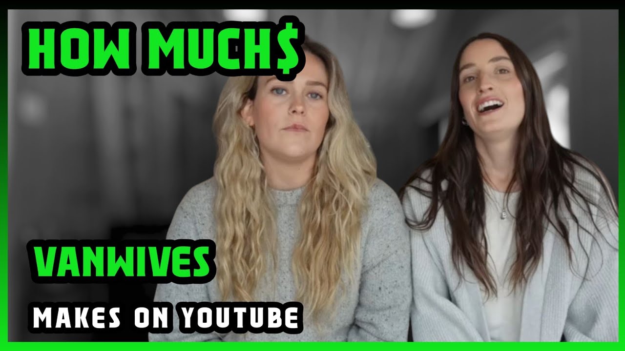 Сколько Vanwives получают от YouTube |