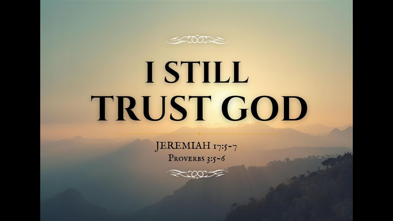 I Still Trust God Jeremiah 17: 5-7  #Multiplying #BeFruitful #Grace #FaithEqualsConsistency