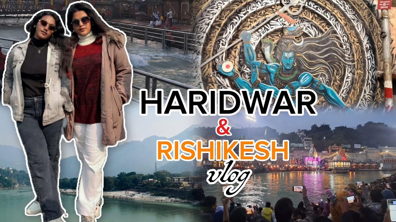 Haridwar & Rishikesh Tour Vlog | Mahadev ki Nagri | Uttrakhand |
