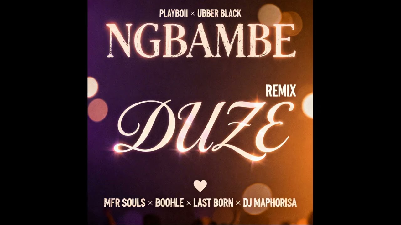 Ngbambe Duze (Remix) – MFR Souls, Boohle, Last Born, DJ Maphorisa x Playboii & Ubber Black