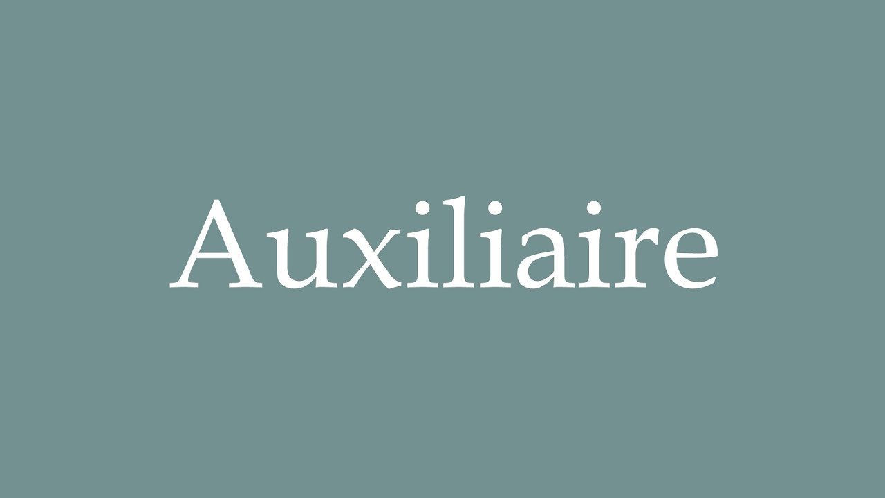 How to Pronounce ''Auxiliaire'' (Auxiliary) Correctly in French