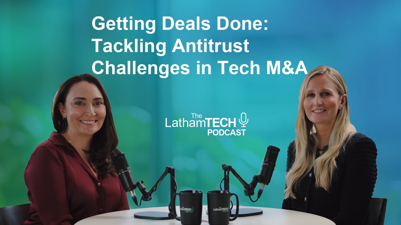 The LathamTECH Podcast - Getting Deals Done: Tackling Antitrust Challenges in Tech M&A