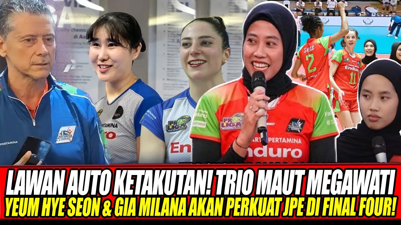 LAWAN AUTO KETAKUTAN🔥TRIO MAUT MEGAWATI, YEUM HYE SEON & GIA MILANA AKAN PERKUAT JPE DI FINAL FOUR!