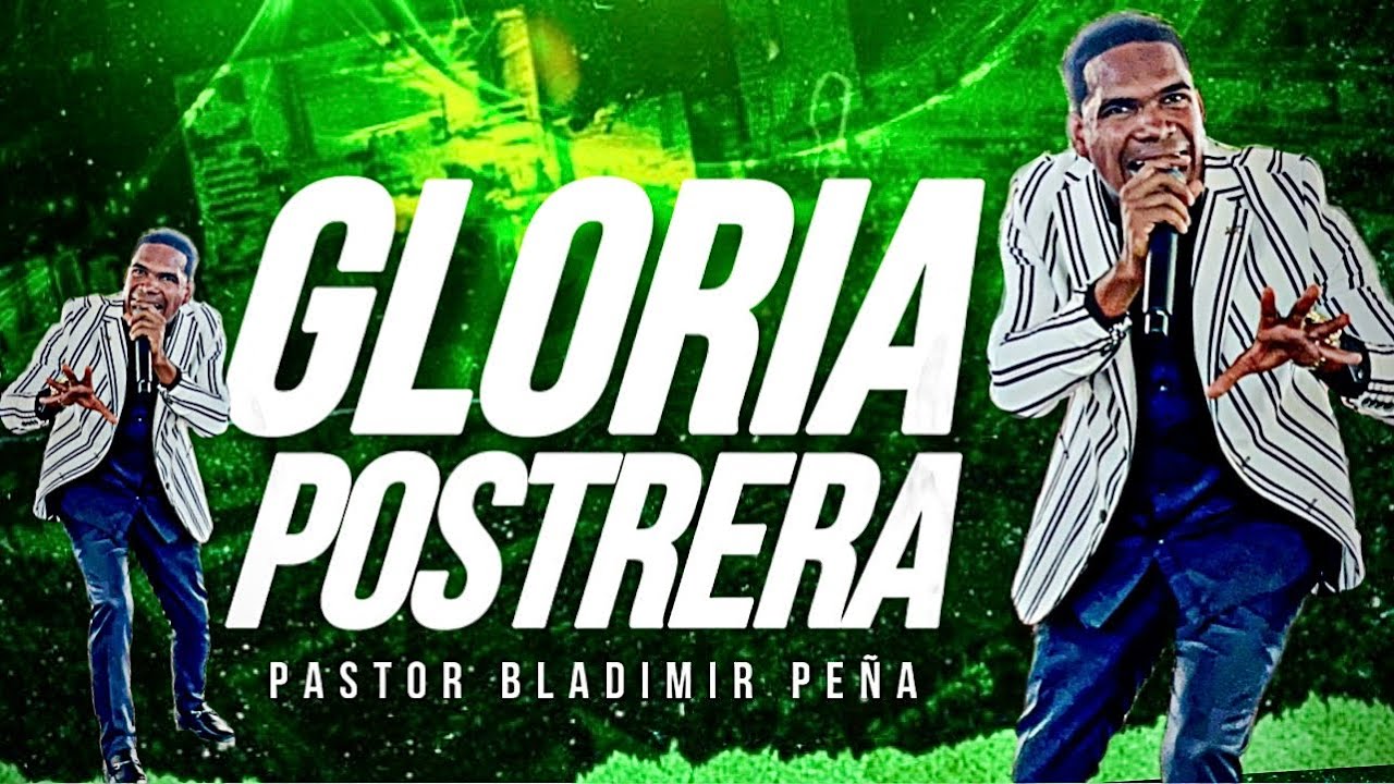 GLORIA POSTRERA- PASTOR BLADIMIR PEÑA