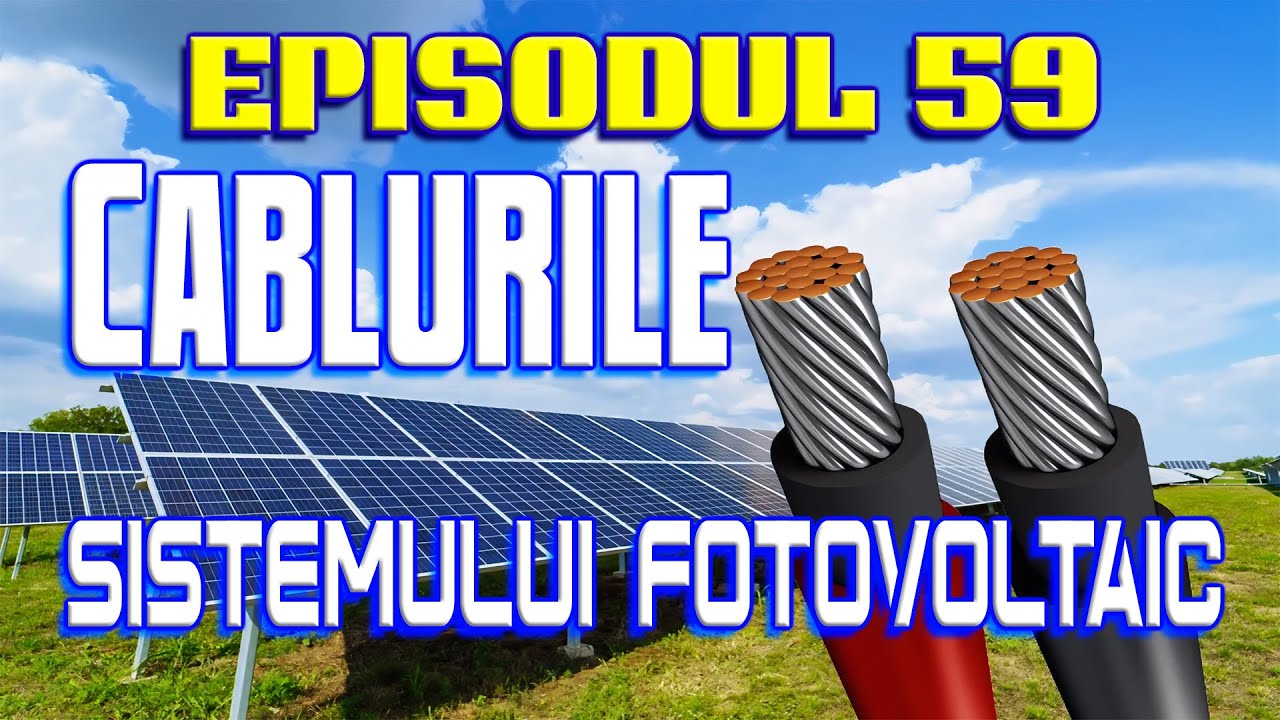 🔌 Episodul 59 - ➰ Cablurile sistemului fotovoltaic ☀️
