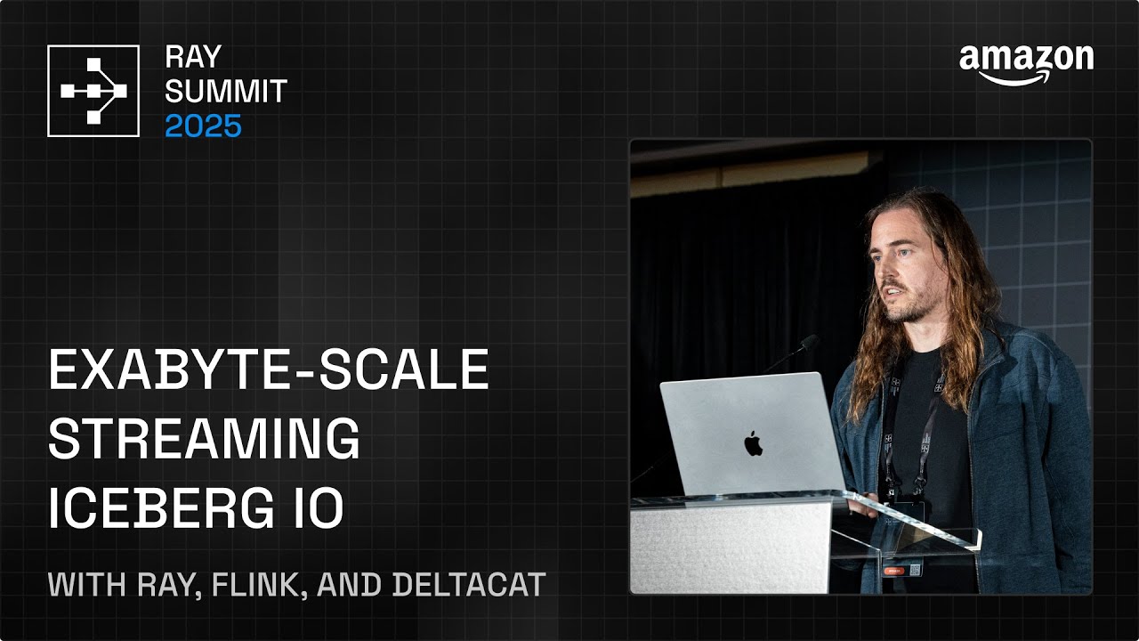 Exabyte-scale Streaming Iceberg IO with Ray, Flink, and DeltaCAT | Ray Summit 2025