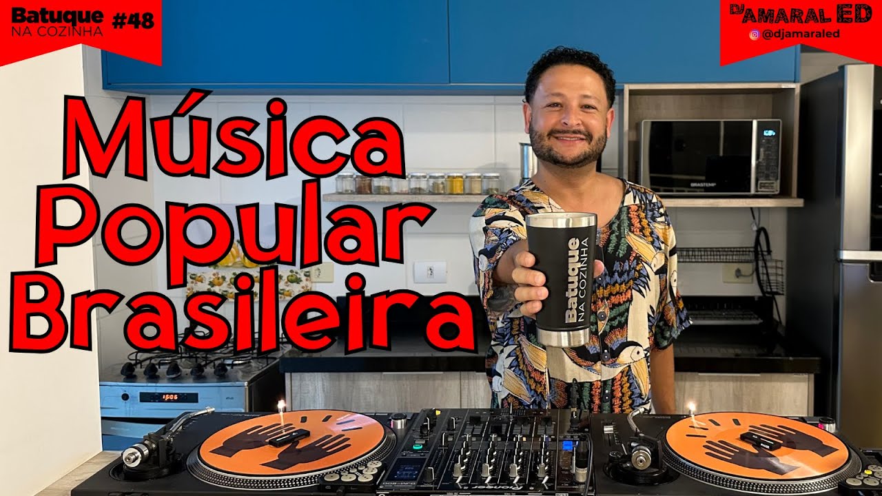 Brasilidades - MPB - Música Popular Brasileira - Batuque na Cozinha 48 - DJ Amaral Ed
