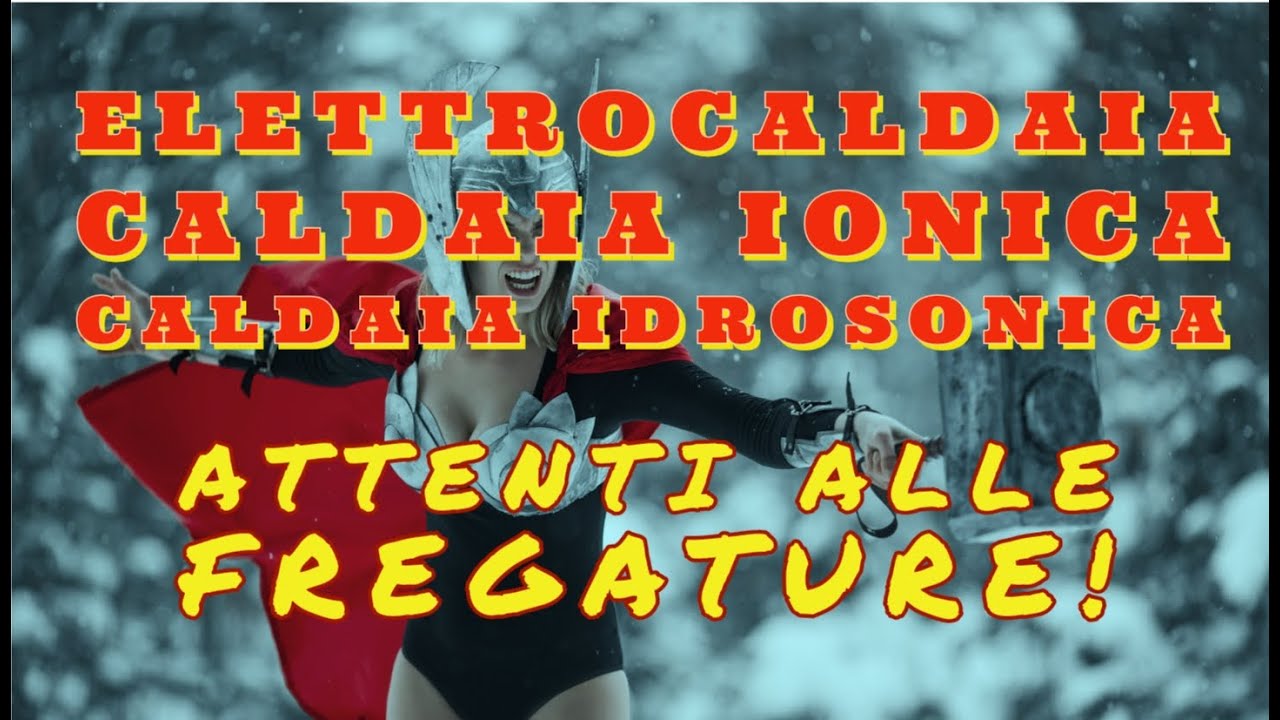 ELETTROCALDAIA, CALDAIA IONICA, CALDAIA IDROSONICA: ATTENTI ALLE FREGATURE