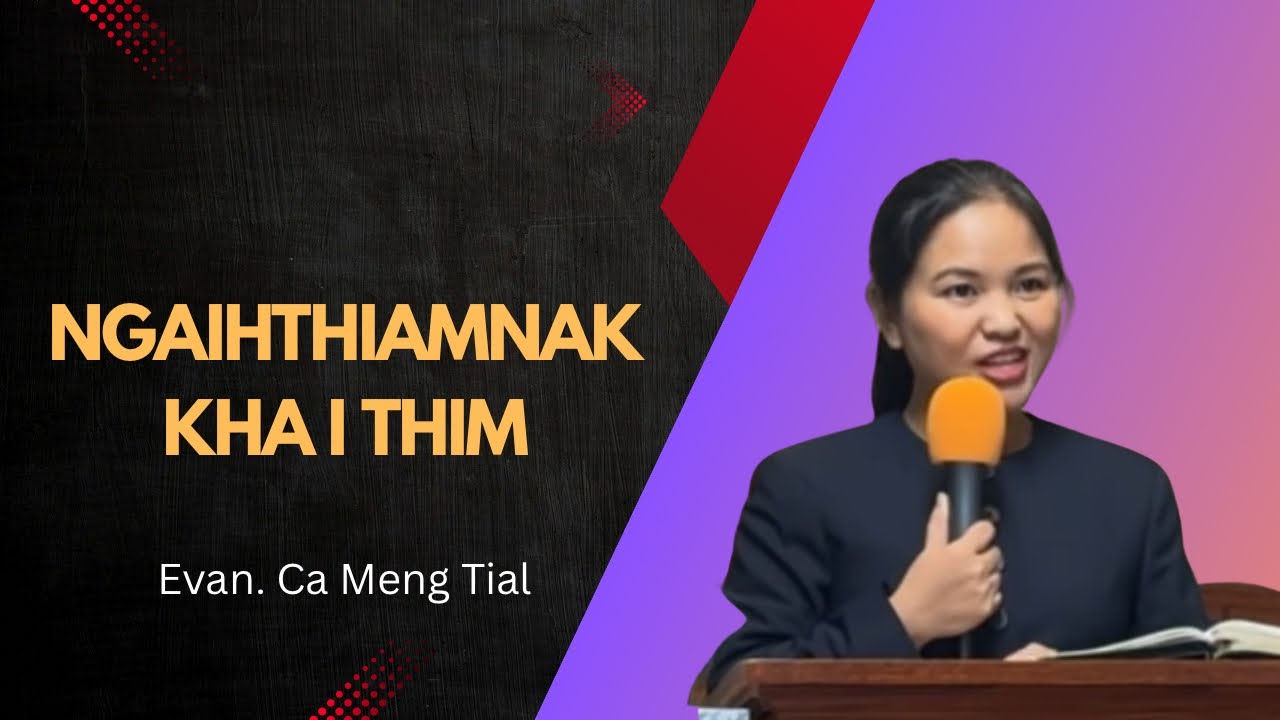 Evan  Ca Meng Tial || NGAIHTHIAMNAK KHA I THIM ||