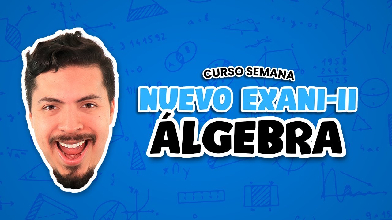 Guía EXANI II 2022 | Curso Nuevo EXANI II 2022 | Pensamiento Matemático: Álgebra | Día 2 de 5