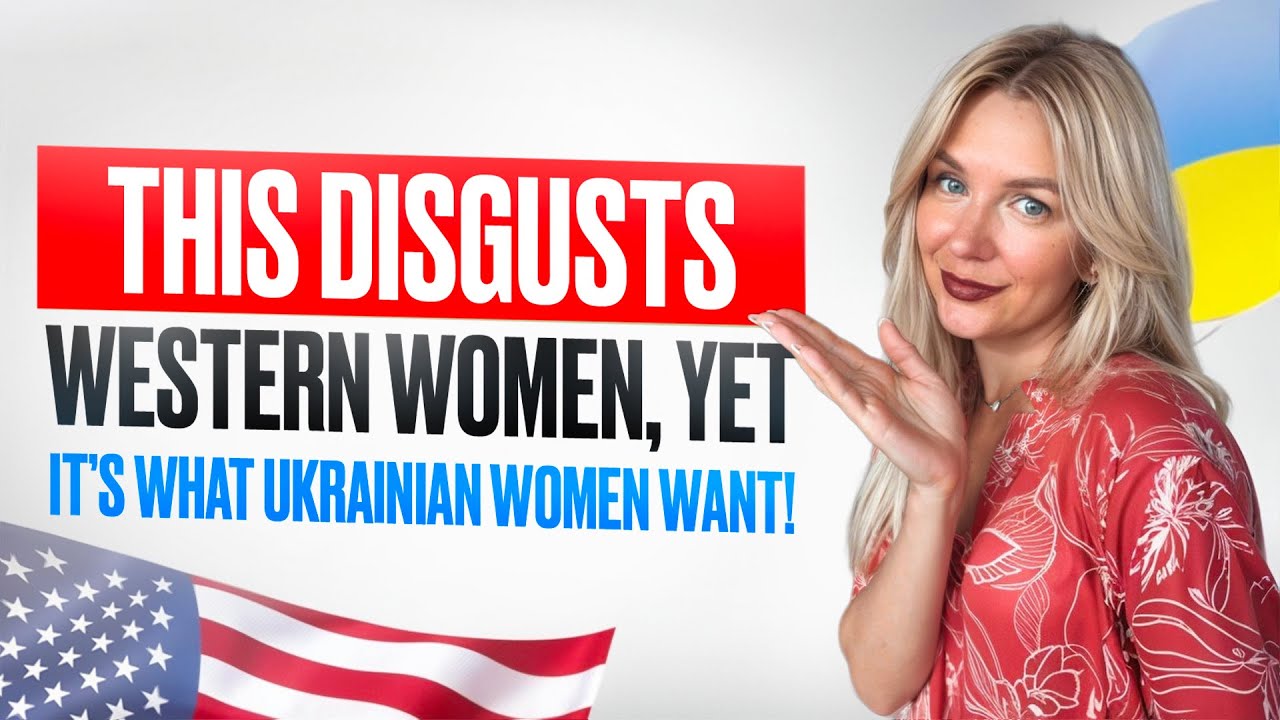 THIS Disgusts Western Women, YET it’s what Ukrainian Women Want