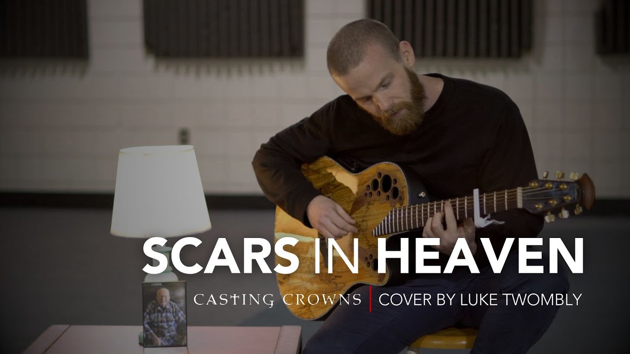 Casting Crowns - SCARS IN HEAVEN (Cover by Luke Twombly)
