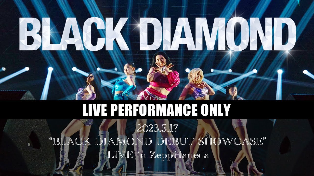 【LIVE PERFORMANCE ONLY】2023.5.17 “BLACK DIAMOND DEBUT SHOWCASE LIVE in ZeppHaneda”