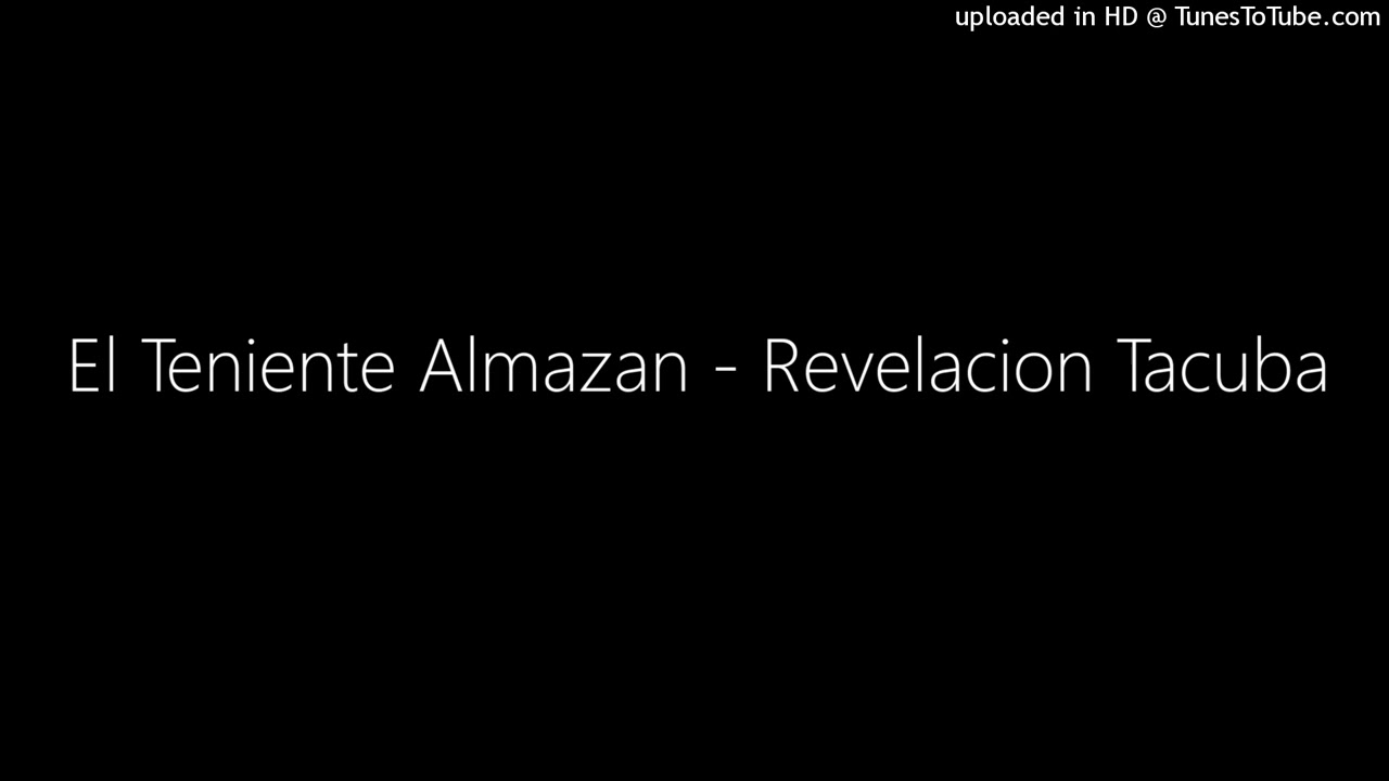 El Teniente Almazan - Revelacion Tacuba