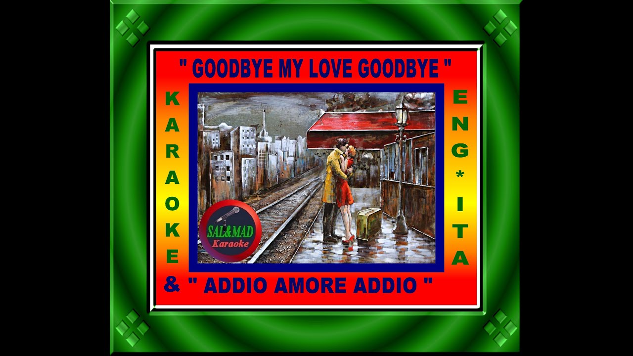 GOODBYE MY LOVE GOODBYE + ADDIO AMORE ADDIO – KARAOKE – DEMIS ROUSSOS – MAURO LEVRINI - BASE “MEZZO”