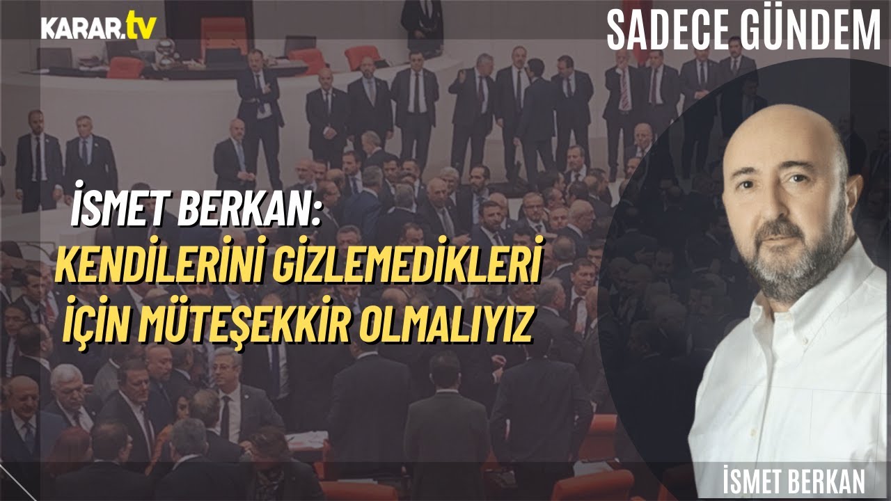 İsmet Berkan: Kendilerini Gizlemedikleri İ&ccedil;in M&uuml;teşekkir Olmalıyız