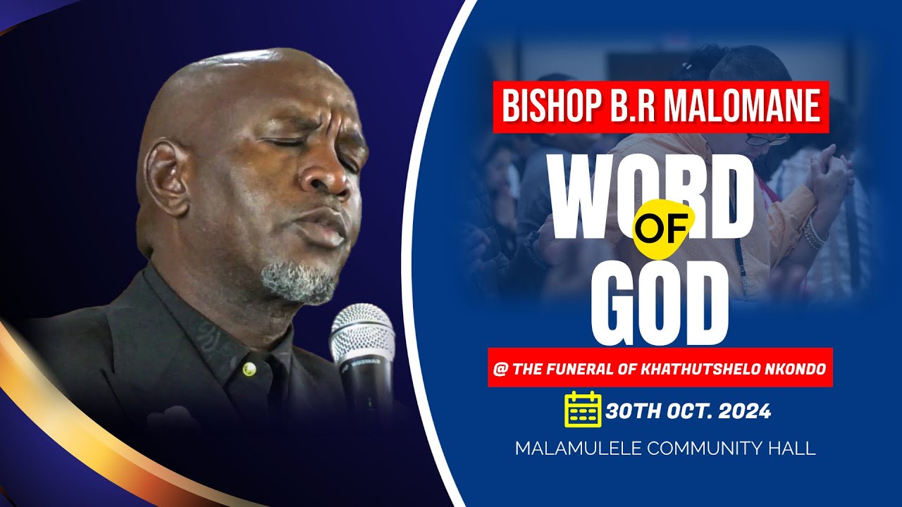 WORD OF GOD BY BISHOP B R MALOMANE AT THE FUNERAL OF KHATHUTSHELO NKONDO