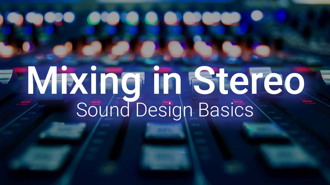Mixing Stereo Sound - Sound Design Basics