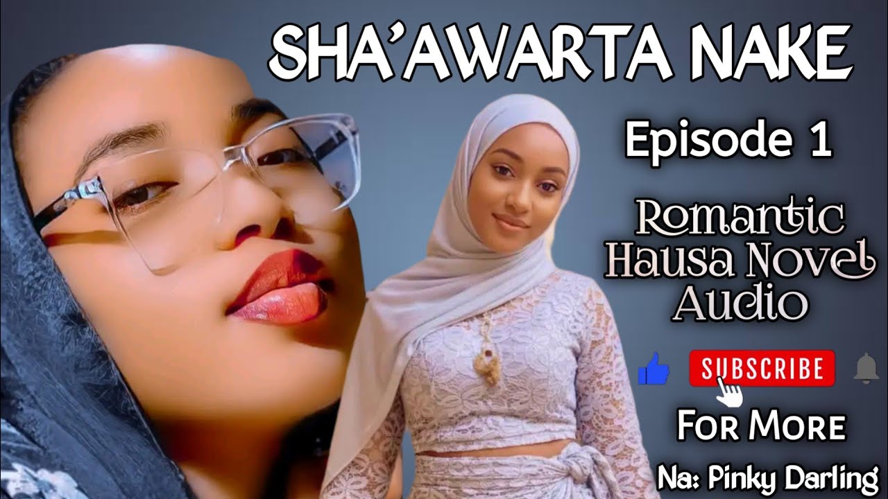SHA'AWARTA NAKE | Episode 1 | Latest Romantic Hausa Novel Audio