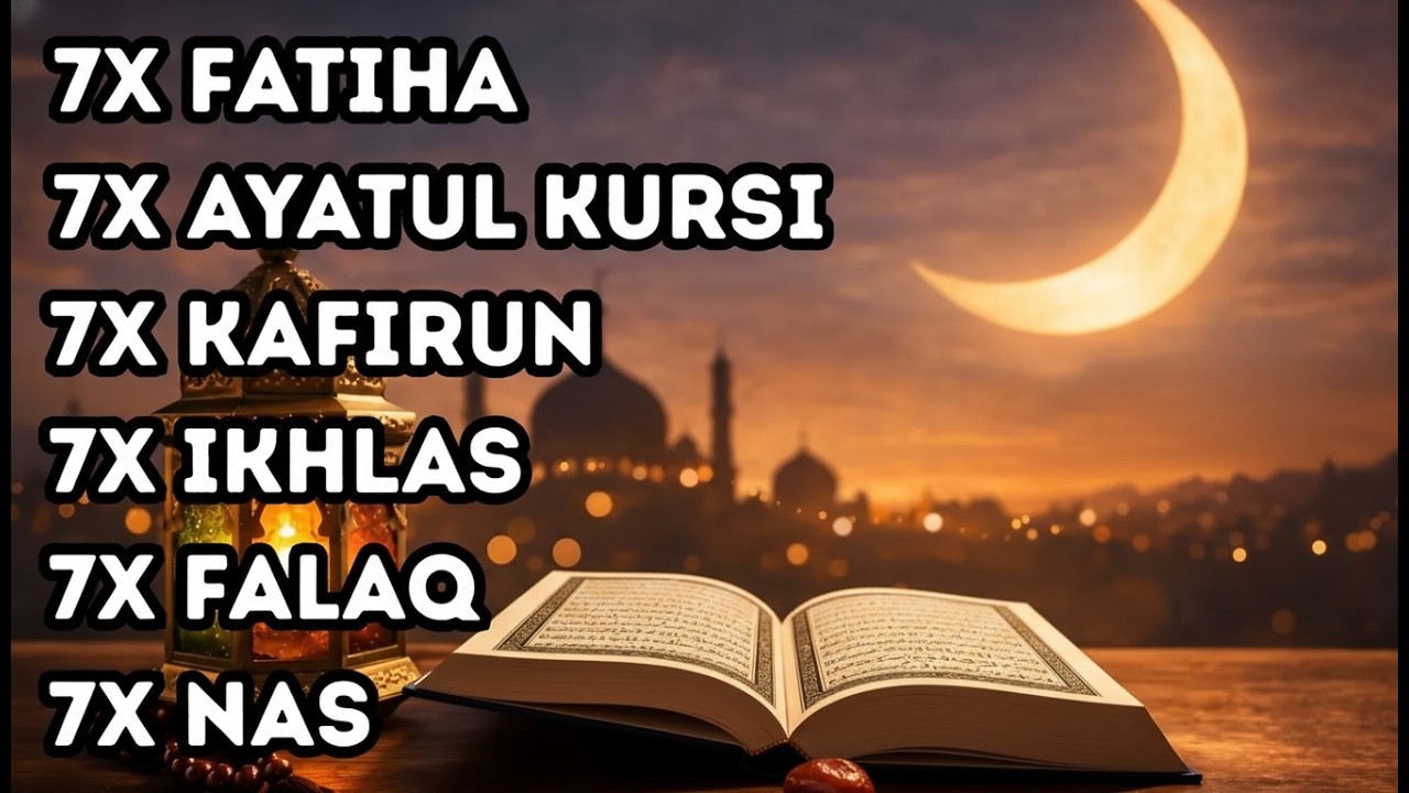 FATIHA 7X AYATUL KURSI 7X KAFIRUN 7X IKHLAS 7X FALAQ 7X NAS