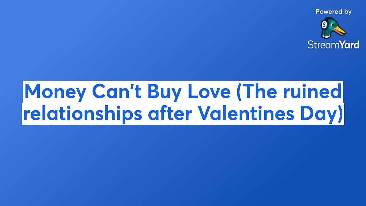 Money Can't Buy Love (The ruined relationships after Valentines Day)
