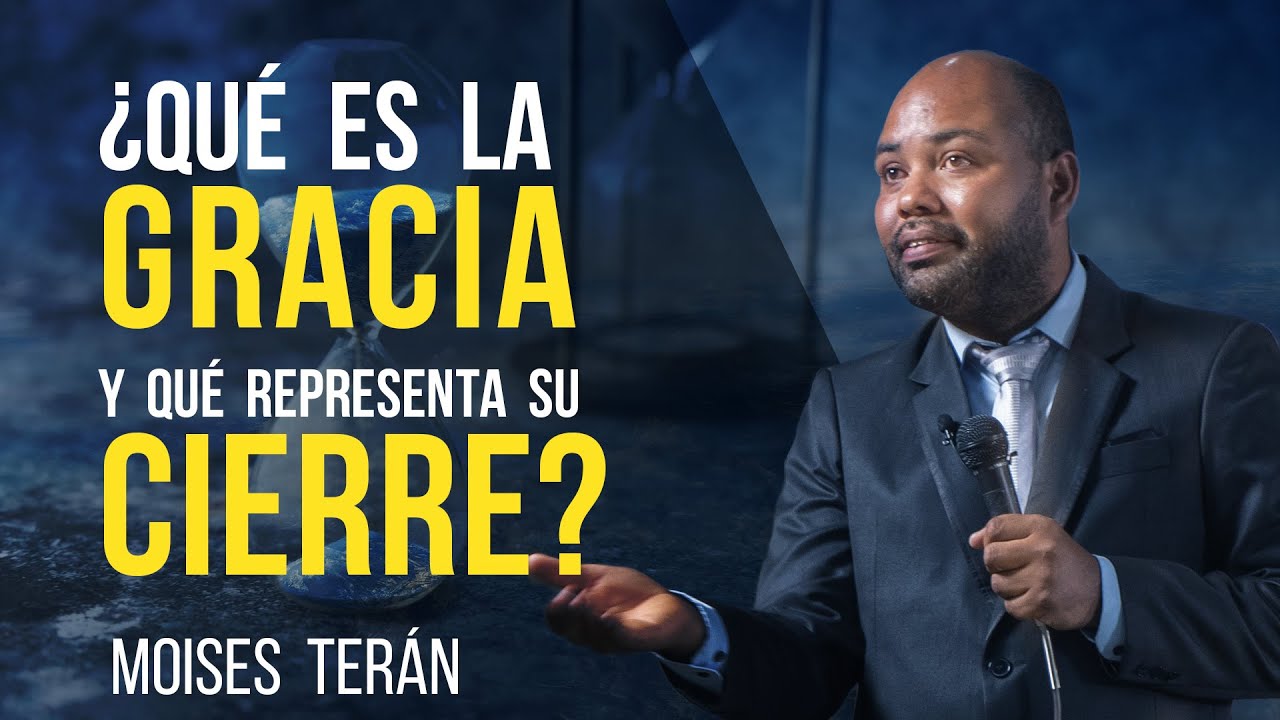 ¿Qué es la Gracia y qué representa su Cierre? - Moises Terán - Congreso