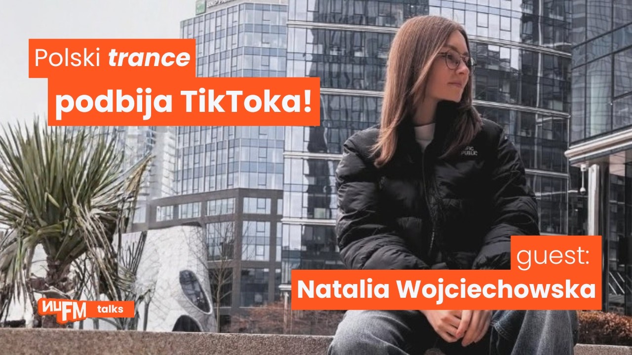 Polski trance podbija TikToka | Natalia Wojciechowska | nuFM talks! odc.2