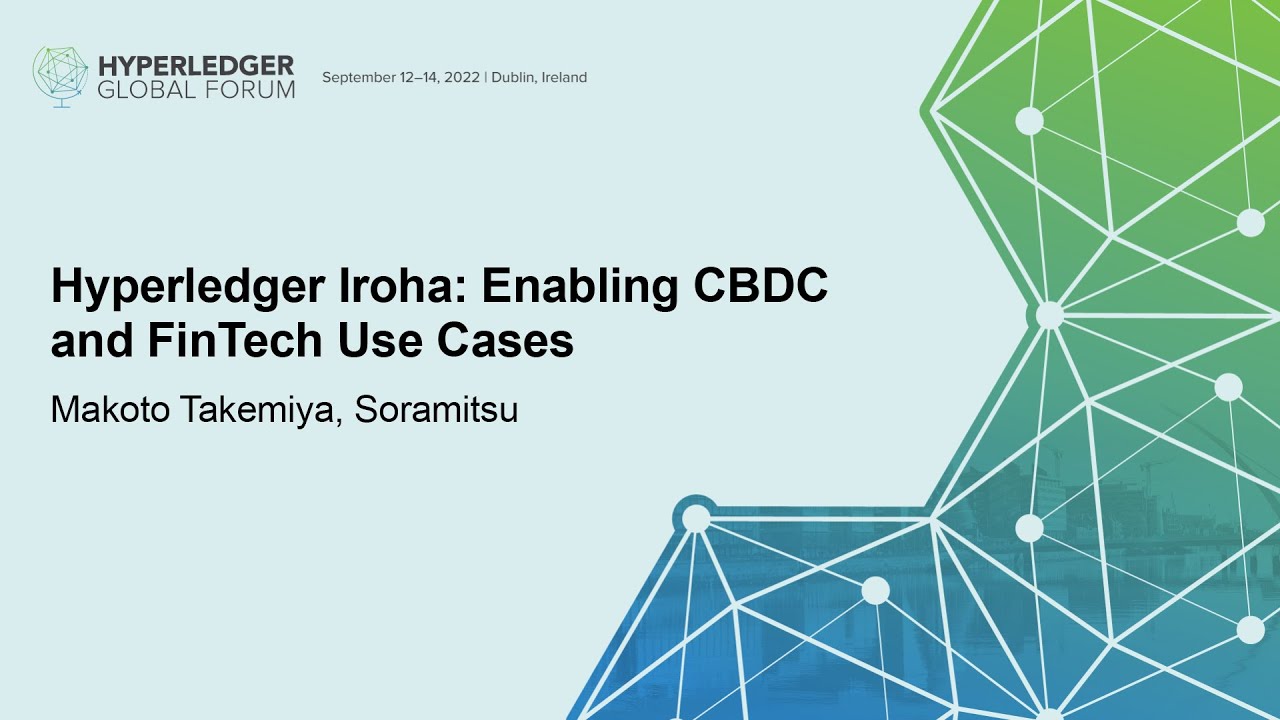 Hyperledger Iroha: Enabling CBDC and FinTech Use Cases - Makoto Takemiya, Soramitsu