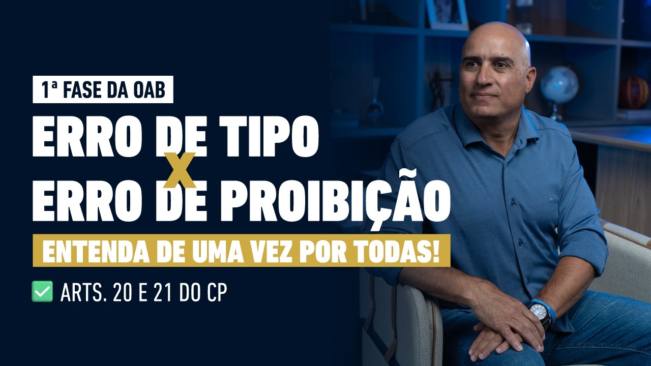 Erro de Tipo ou Erro de Proibição? Nunca mais erre (Arts. 20 e 21 do CP explicados) | 1ª Fase da OAB