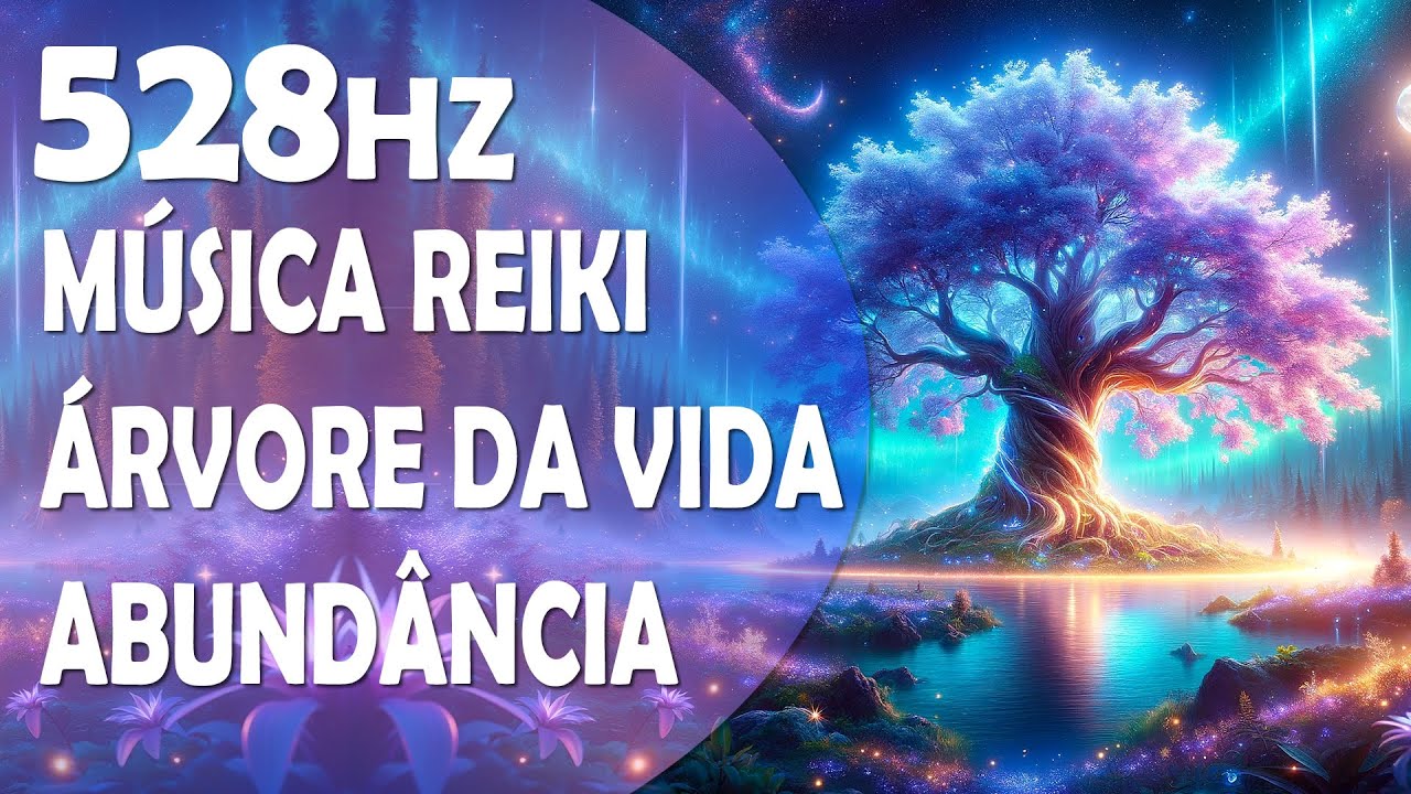 Abund&acirc;ncia e Prosperidade | M&uacute;sica Reiki de Cura | Conex&atilde;o com a &Aacute;rvore da Vida | Solfeggio 528Hz.