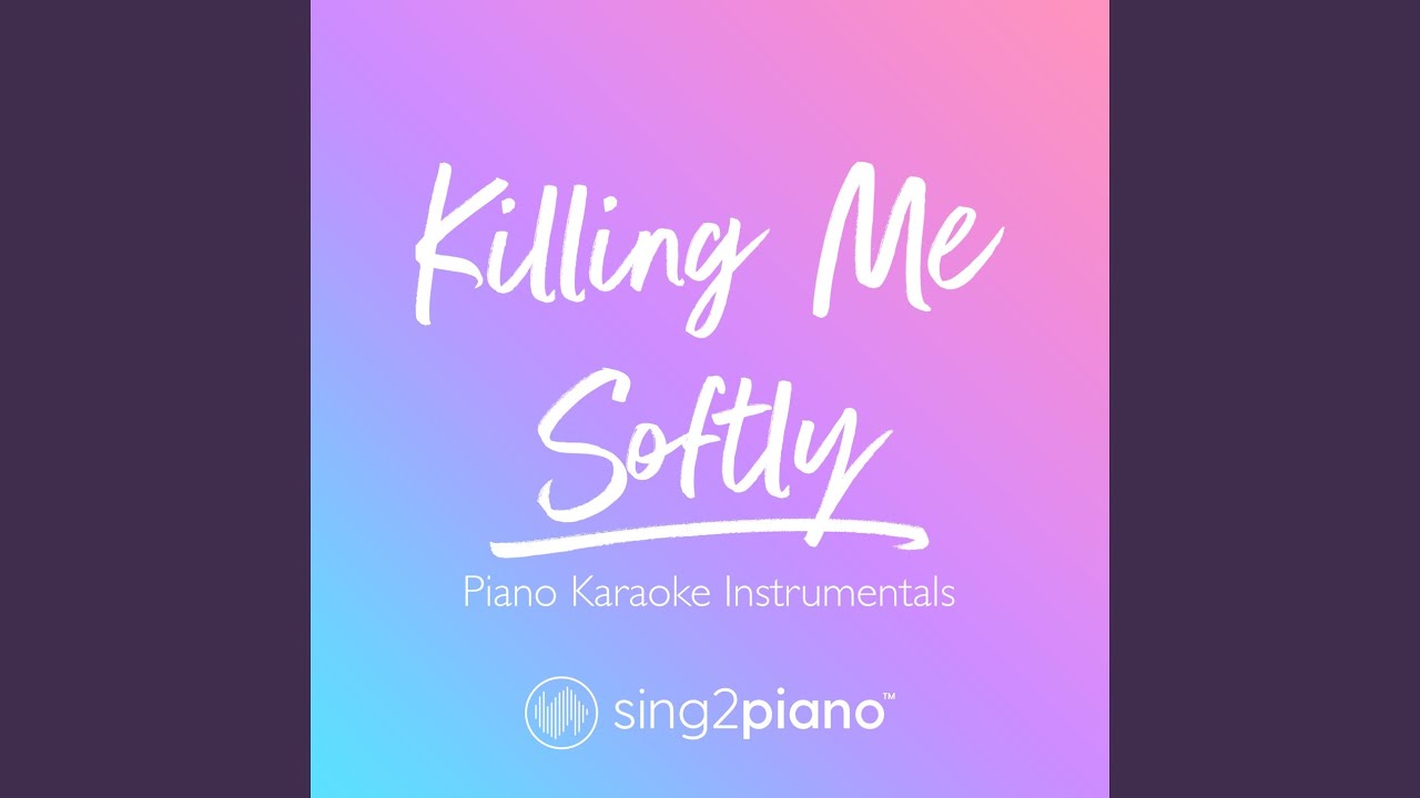 Killing Me Softly (Originally Performed by Roberta Flack, The Fugees)