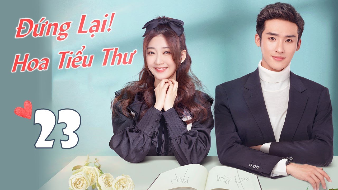 [Thuyết Minh] ĐỨNG LẠI HOA TIỂU THƯ - Tập 23 | Phim Ngôn Tình Trung Quốc Lãng Mạn Nhất 2021