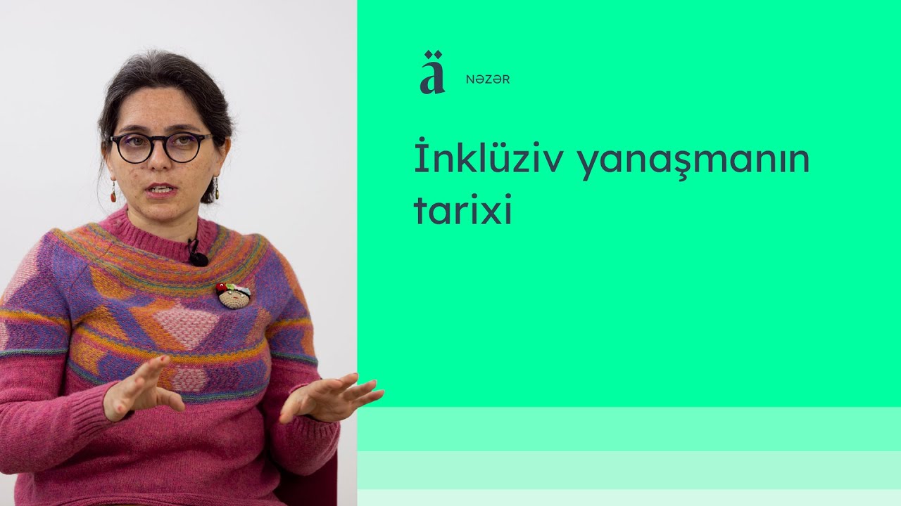 İnklüziv yanaşmanın tarixi | Elnarə Məmmədova