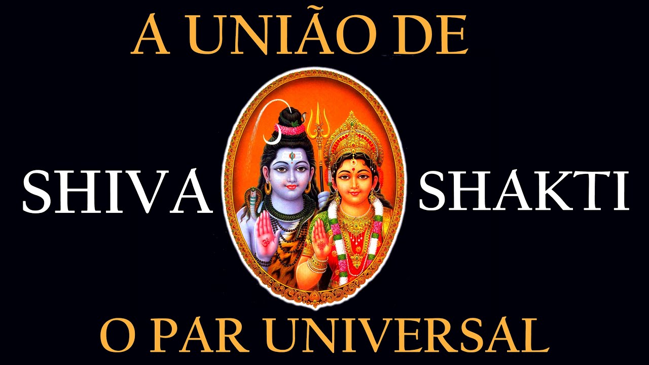 A UNIÃO DE SHIVA E SHAKTI - O PAR UNIVERSAL