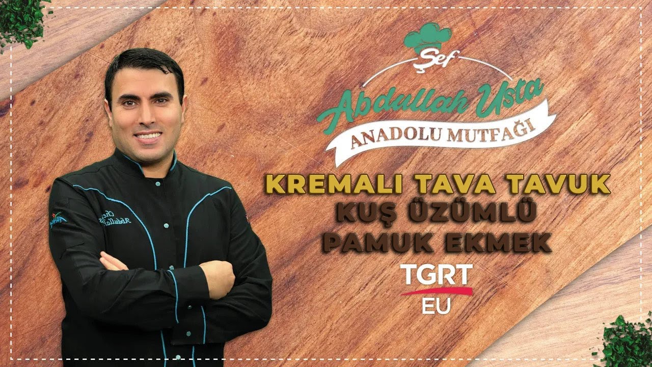 Kuş Üzümlü Pamuk Ekmek & Kremalı Tava Tavuk | Şef Abdullah Usta ile Anadolu Mutfağı