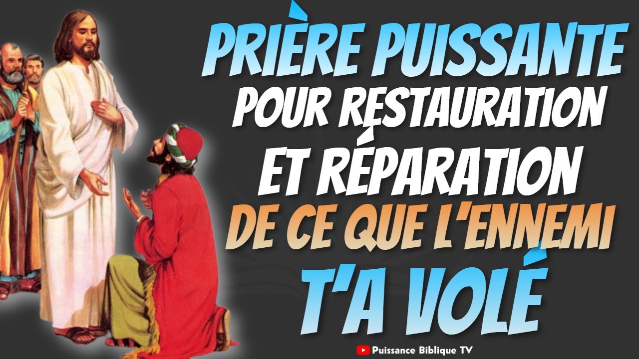TOUT CE QUE L’ENNEMI T’A VOLÉ SERA RESTAURER ET RÉPARER - Prière Puissante de délivrance